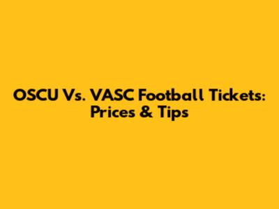OSCU Vs. VASC Football Tickets: Prices & Tips