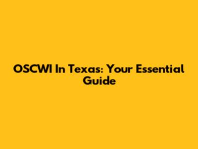 OSCWI In Texas: Your Essential Guide