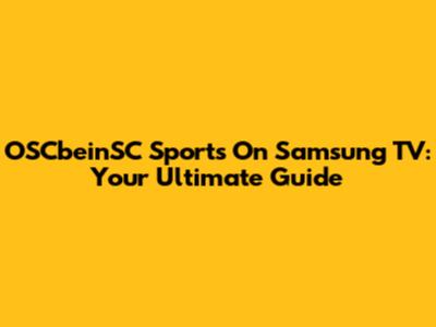 OSCbeinSC Sports On Samsung TV: Your Ultimate Guide