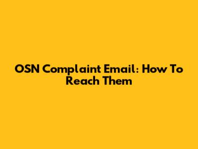 OSN Complaint Email: How To Reach Them