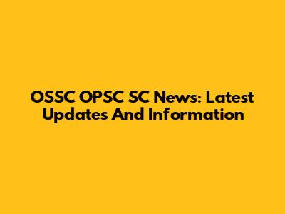OSSC OPSC SC News: Latest Updates And Information