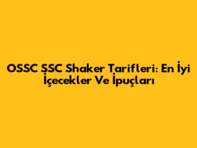 OSSC SSC Shaker Tarifleri: En İyi İçecekler Ve İpuçları