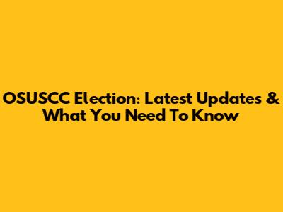 OSUSCC Election: Latest Updates & What You Need To Know
