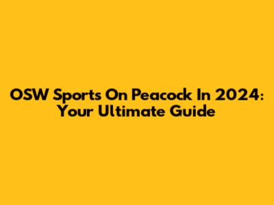 OSW Sports On Peacock In 2024: Your Ultimate Guide