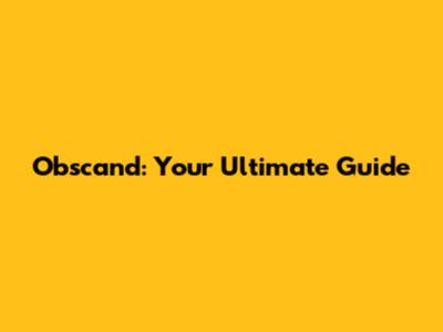 Obscand: Your Ultimate Guide