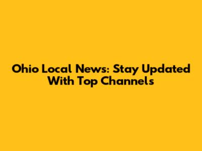 Ohio Local News: Stay Updated With Top Channels
