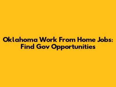Oklahoma Work From Home Jobs: Find Gov Opportunities