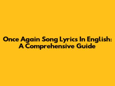 Once Again Song Lyrics In English: A Comprehensive Guide