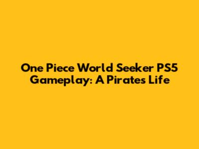 One Piece World Seeker PS5 Gameplay: A Pirate's Life