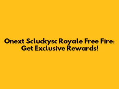 Onext Scluckysc Royale Free Fire: Get Exclusive Rewards!