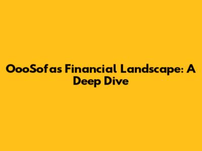 OooSofas' Financial Landscape: A Deep Dive