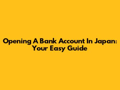 Opening A Bank Account In Japan: Your Easy Guide