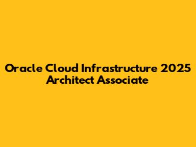 Oracle Cloud Infrastructure 2025 Architect Associate