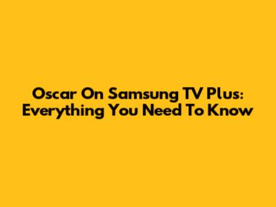 Oscar On Samsung TV Plus: Everything You Need To Know