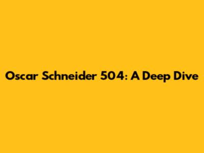 Oscar Schneider 504: A Deep Dive