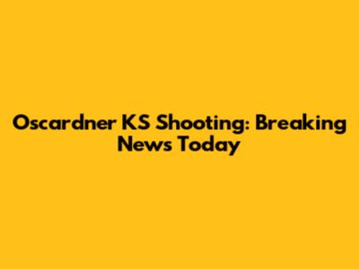 Oscardner KS Shooting: Breaking News Today