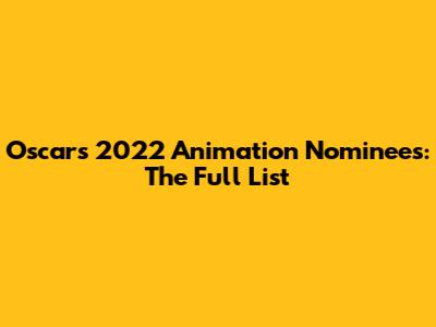 Oscars 2022 Animation Nominees: The Full List
