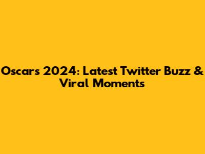 Oscars 2024: Latest Twitter Buzz & Viral Moments