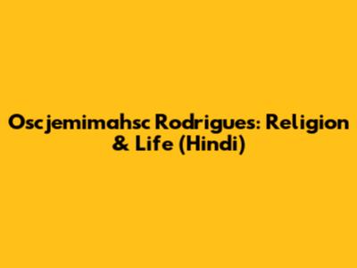 Oscjemimahsc Rodrigues: Religion & Life (Hindi)