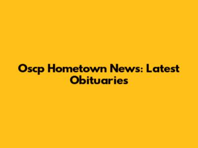 Oscp Hometown News: Latest Obituaries