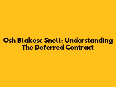 Osh Blakesc Snell: Understanding The Deferred Contract