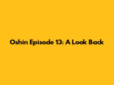 Oshin Episode 13: A Look Back