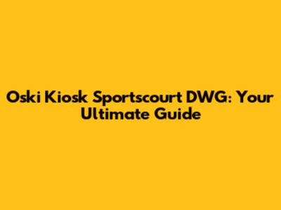 Oski Kiosk Sportscourt DWG: Your Ultimate Guide