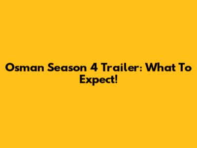 Osman Season 4 Trailer: What To Expect!