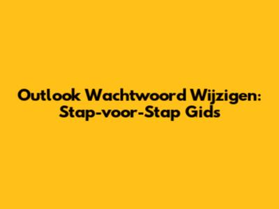 Outlook Wachtwoord Wijzigen: Stap-voor-Stap Gids