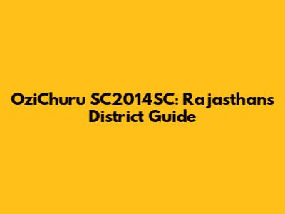 OziChuru SC2014SC: Rajasthan's District Guide