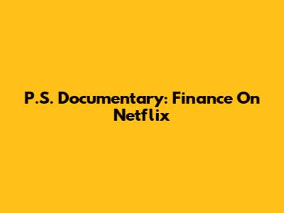 P.S. Documentary: Finance On Netflix