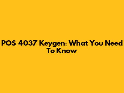 POS 4037 Keygen: What You Need To Know