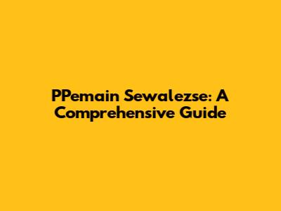 PPemain Sewalezse: A Comprehensive Guide