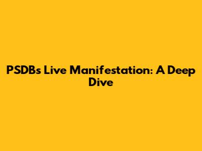 PSDB's Live Manifestation: A Deep Dive