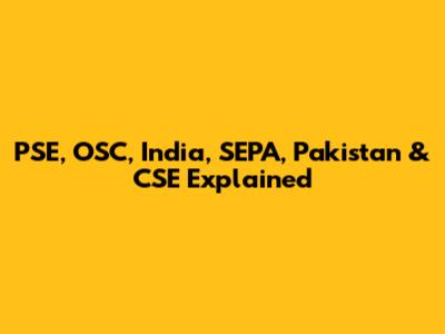 PSE, OSC, India, SEPA, Pakistan & CSE Explained