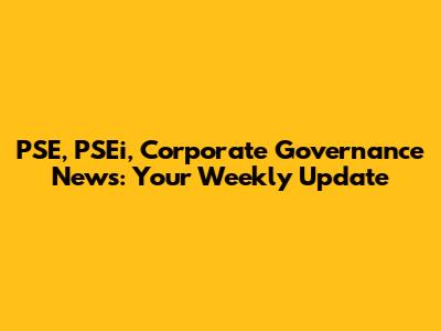 PSE, PSEi, Corporate Governance News: Your Weekly Update