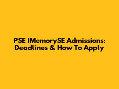PSE IMemorySE Admissions: Deadlines & How To Apply