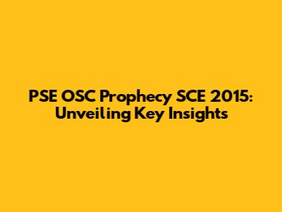 PSE OSC Prophecy SCE 2015: Unveiling Key Insights