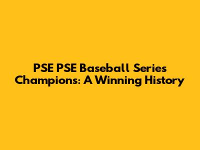 PSE PSE Baseball Series Champions: A Winning History