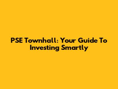 PSE Townhall: Your Guide To Investing Smartly