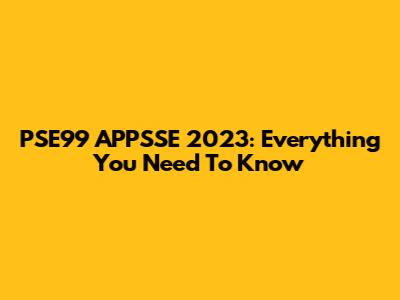 PSE99 APPSSE 2023: Everything You Need To Know
