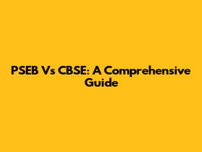 PSEB Vs CBSE: A Comprehensive Guide