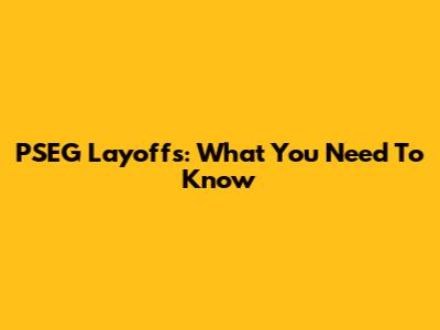 PSEG Layoffs: What You Need To Know