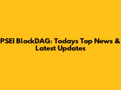 PSEI BlockDAG: Today's Top News & Latest Updates