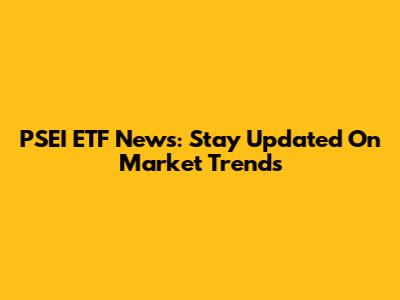 PSEI ETF News: Stay Updated On Market Trends