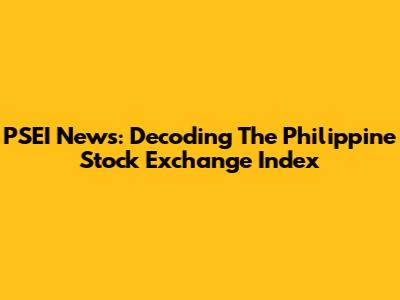PSEI News: Decoding The Philippine Stock Exchange Index