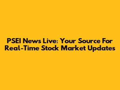 PSEI News Live: Your Source For Real-Time Stock Market Updates