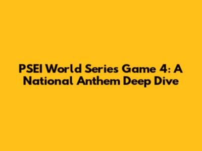 PSEI World Series Game 4: A National Anthem Deep Dive