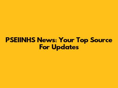 PSEIINHS News: Your Top Source For Updates