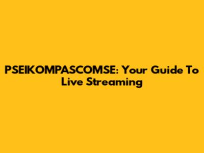PSEIKOMPASCOMSE: Your Guide To Live Streaming